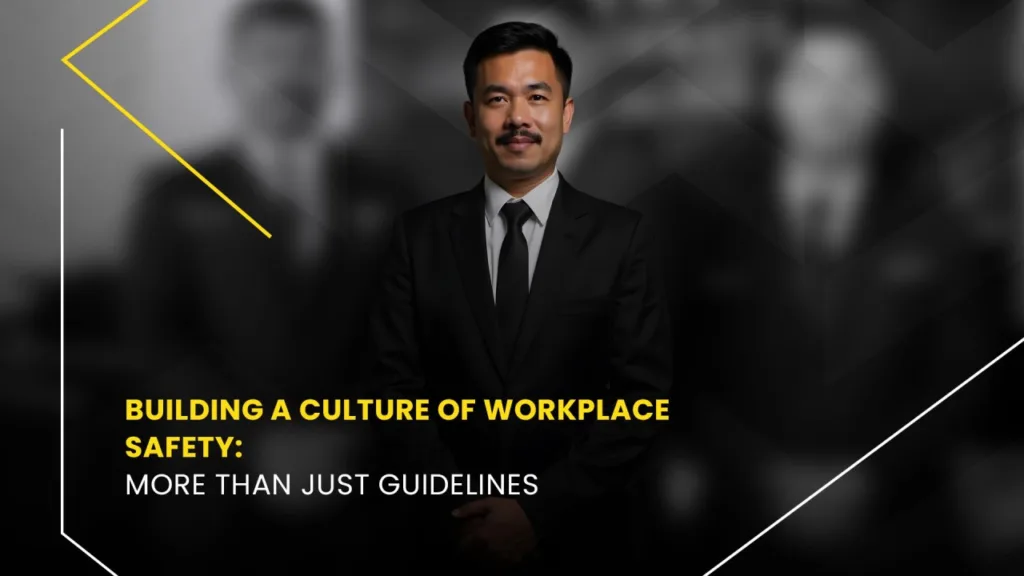 Building a Culture of Workplace Safety: More Than Just Guidelines